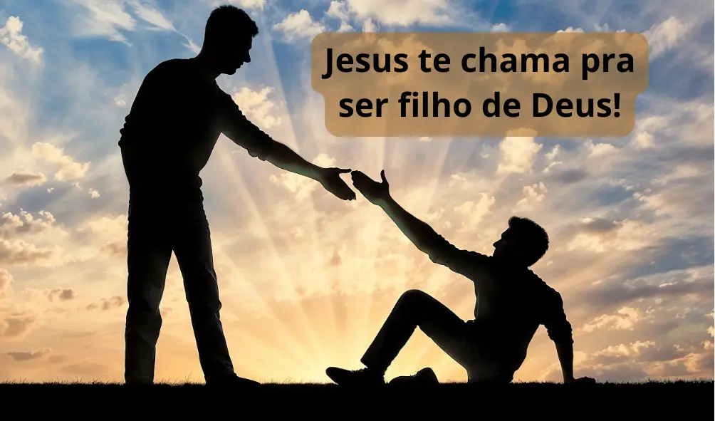 Jesus te chama pra ser filho de Deus